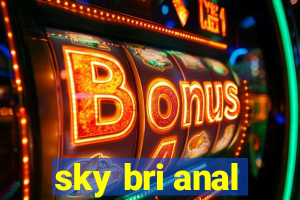 sky bri anal